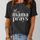 THIS MAMA PRAYS Graphic Tee
