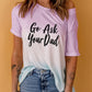 GO ASK YOUR DAD Graphic Tee