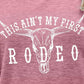 THIS AIN'T MY FIRST RODEO Tee Shirt