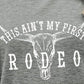 THIS AIN'T MY FIRST RODEO Tee Shirt
