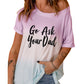 GO ASK YOUR DAD Graphic Tee